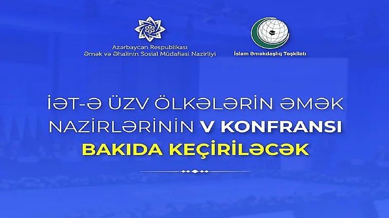 أذربيجان تستضيف الدورة الخامسة للمؤتمر الإسلامي لوزراء العمل في 23-21 نوفمبر